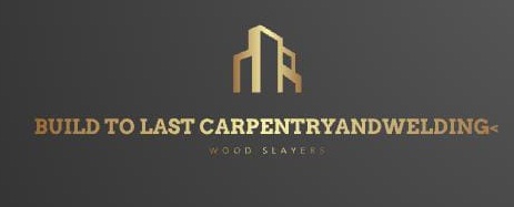 Built to Last Carpentry & Welding Services